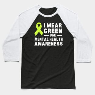 I Wear Green For Mental Health Awareness Month Baseball T-Shirt